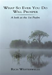 What so ever you do will prosper. A Look at the 1st Psalm cover image