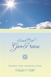 Reach out - give praise : poems for inspiration cover image