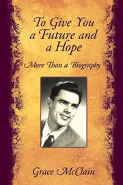 To give you a future and a hope. More Than a Biography cover image