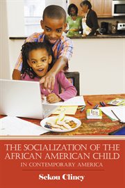 The socialization of the African American child : in contemporary America cover image