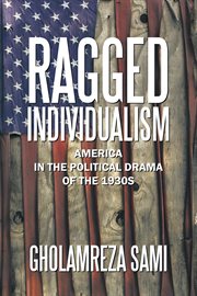 Ragged individualism : america in the political drama of the 1930s cover image
