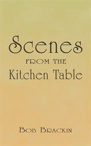 Scenes from the kitchen table cover image