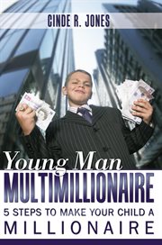 Young man multimillionaire. 5 Steps to Make Your Child a Millionaire cover image