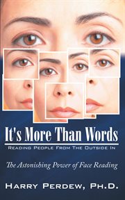 It's more than words: reading people from the outside in. The Astonishing Power of Face Reading cover image
