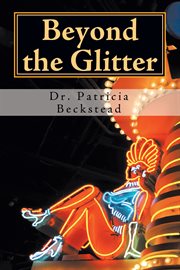 Beyond the glitter : one woman's journey from domestic abuse to spiritual enlightenment and love in sin city cover image
