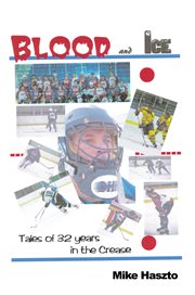 Blood & ice. Tales of 32 Years in the Crease cover image