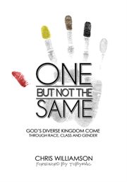 One but not the same : God's diverse kingdom come through race, class and gender cover image