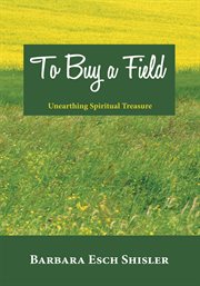 To buy a field : unearthing spiritual treasure cover image