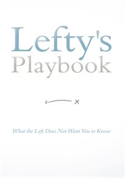Lefty's playbook. What the Left Does Not Want You to Know cover image
