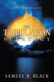 The tribulation strategy. Faith in the Coming Storm cover image