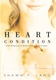 Heart condition. From Religiosity to Relationship with the Creator cover image