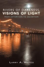 Rivers of darkness, visions of light. From Extortion to Salvation cover image
