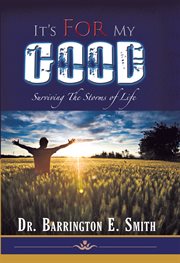 It's for my good. Surviving the Storms of Life cover image