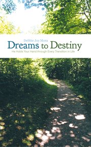 Dreams to destiny. He Holds Your Hand Through Every Transition in Life cover image