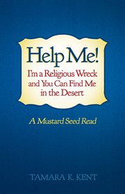 Help me! i'm a religious wreck and you can find me in the desert. A Mustard Seed Read cover image