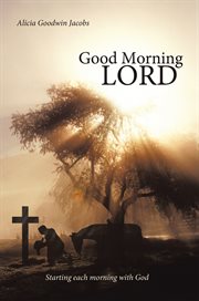 Good morning lord. Starting Each Morning with God cover image
