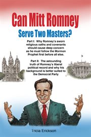 Can Mitt Romney serve two masters? : the Mormon Church versus the office of the presidency of the United States of America cover image