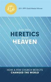 Heretics from heaven : how a few church rejects changed the world cover image