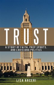 Trust : a Story of Faith, Prep Sports, and Louisiana Politics cover image