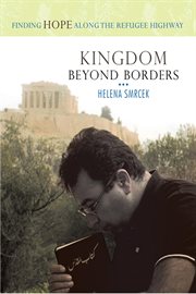 Kingdom beyond borders : finding hope along the refugee highway cover image