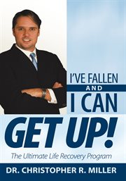 I've fallen and i can get up!. The Ultimate Life Recovery Program cover image