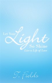 Let your light so shine. Live a Life of Love cover image
