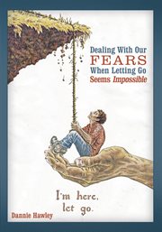 Dealing with our fears when letting go seems impossible cover image