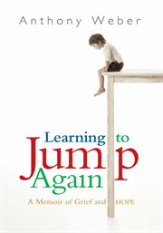 Learning to jump again : a memoir of grief and hope cover image