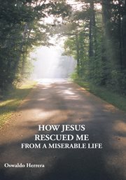 How jesus rescued me from a miserable life cover image