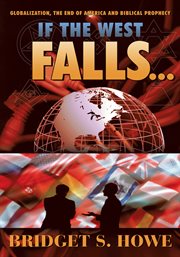 If the west falls.... Globalization, the End of America and Biblical Prophecy cover image