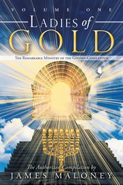 Ladies of gold : the remarkable ministry of the golden candlestick. Volume one cover image