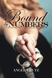 Bound by numbers. Abandoning the Control Weight Has over You cover image