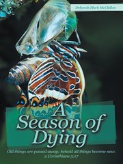 A season of dying. Old Things Are Passed Away; Behold All Things Become New. 2 Corinthians 5:17 cover image