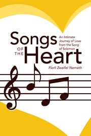 Songs of the heart. An Intimate Journey of Love from the Song of Solomon cover image