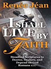 I shall live by faith. Steadfast Scriptures to Decree, Declare, and Depend on God cover image