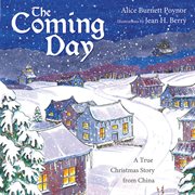 The Coming Day : a true Christmas story from China cover image