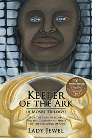 Keeper of the ark (a moses trilogy). "For the Love of Moses", "For the Children of Moses", "For the Children of God" cover image