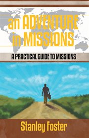 An adventure in missions. A Practical Guide to Missions cover image