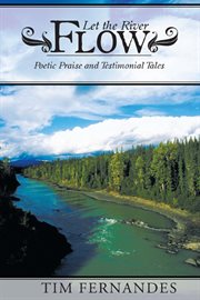 Let the river flow. Poetic Praise and Testimonial Tales cover image