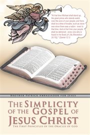 The simplicity of the gospel of jesus christ. The First Principles of the Oracles of God cover image