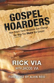 Gospel hoarders. How Short-Term Missions Can Change the Way You Share the Gospel cover image