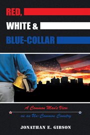 Red, white & blue-collar. A Common Man's View on an Un-Common Country cover image