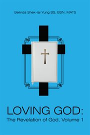 Loving god: the revelation of god, volume 1 cover image