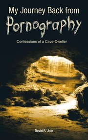 My journey back from pornography. Confessions of a Cave-Dweller cover image