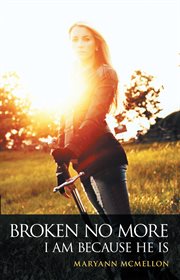 Broken no more : I am because he is cover image