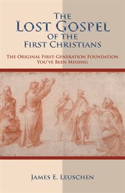 The lost gospel of the first christians. The Original First-Generation Foundation You've Been Missing cover image