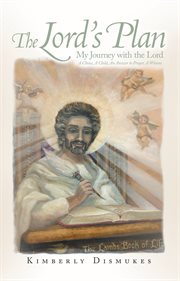 The lord's plan. My Journey with the Lord a Choice, a Child, an Answer to Prayer, a Witness cover image