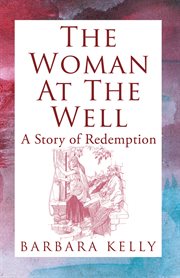 The woman at the well. A Story of Redemption cover image