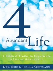 4 abundant life. 4 Biblical Truths to Experience a Life of Abundance cover image