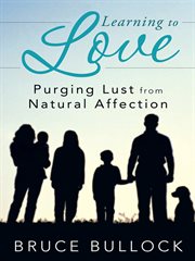 Learning to love. Purging Lust from Natural Affection cover image